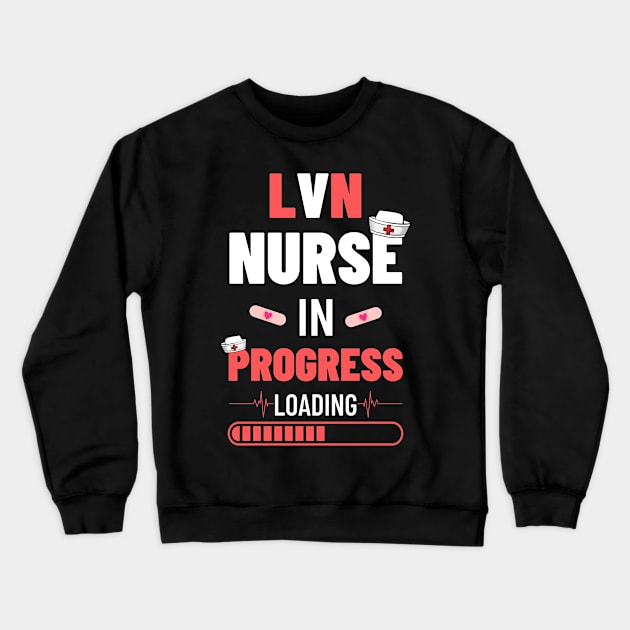 LVN Nurse In Progress Nursing School Future Nurse Apperctior Crewneck Sweatshirt by AE Desings Digital